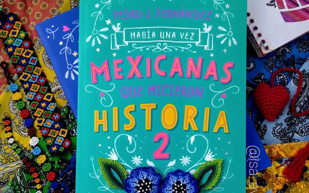 HABÍA UNA VEZ MEXICANAS QUE HICIERON HISTORIA 2